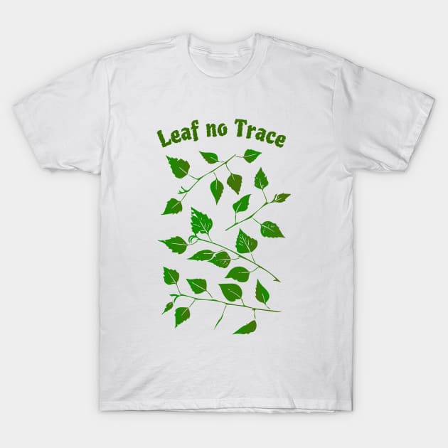 "Leaf No Trace", Funny Leave No Trace Design T-Shirt by Davey's Designs